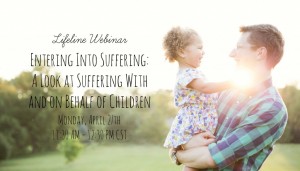 Entering Into Suffering: A Look at Suffering With and on Behalf of ChildrenEntering Into Suffering: A Look at Suffering With and on Behalf of Children